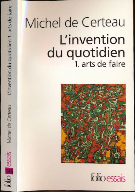 Certeau. Michel de - L'invention du quotidien I: Arts de Faire.