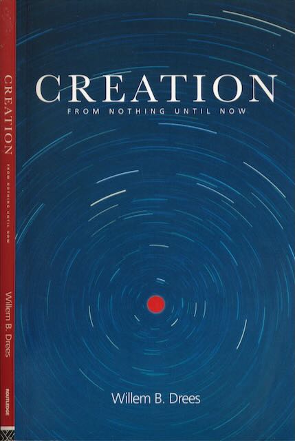Drees, Willem B - Creation: From nothing until now.