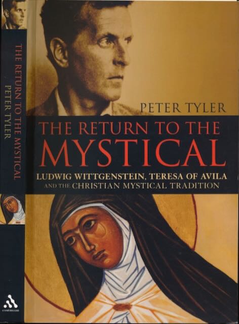 Tyler, Peter - The Return to the Mystical: Ludwig Wittgenstein, Teresa of Avila and the Christian mystical tradition.