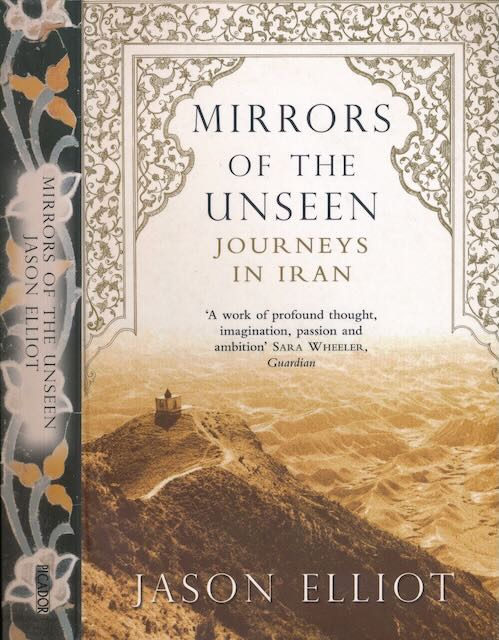 Elliot, Jason - Mirrors of the Unseen: Journeys in Iran.