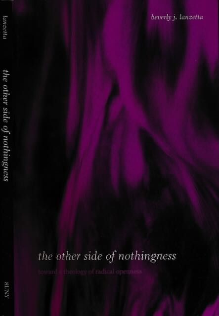 Lanzetta, Beverly J - The Other Side of Nothingness: Toward a theology of radical openness.