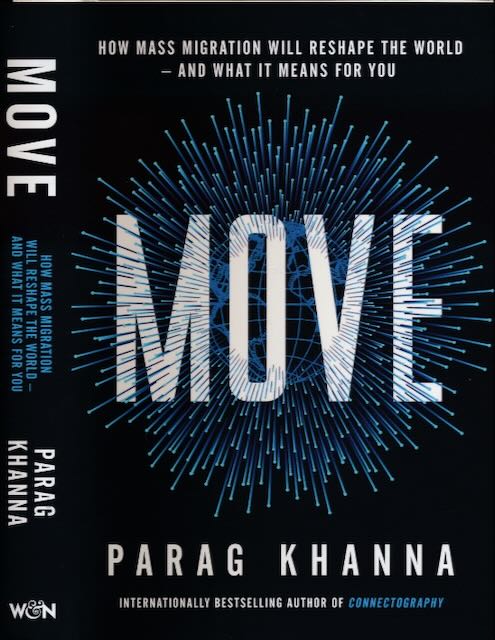 Khanna, Parag - Move: How mass migration will reshape the world - and what it means for you.
