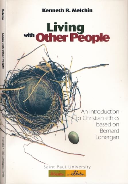 Melchin, Kenneth R - Living with other People: An introduction to Christian ethics based on Bernard Lonergan.