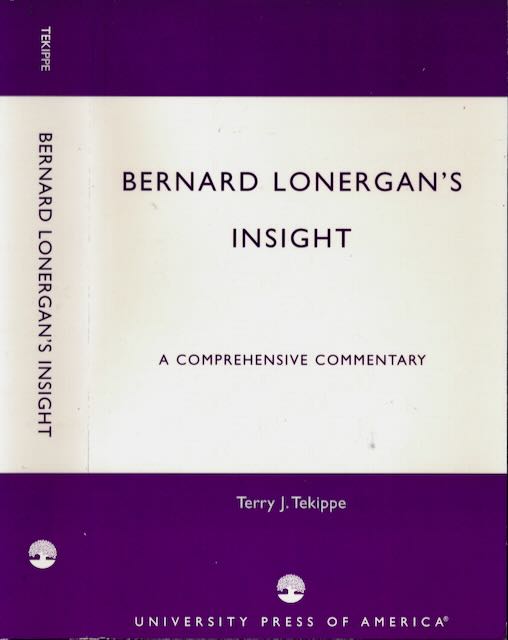Tekippe, Terry J - Bernard Lonergan's insight: A comprehensive commentary.