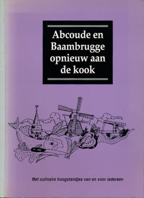 Groothoff, Els, Mieke Timmermans & Henja Vos (verzameld door) - Abcoude en Baambrugge Opnieuw aan de Kook: Met culinaire hoogstandjes van en voor iedereen.