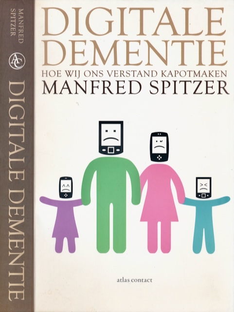 Spitzer, Manfred - Digitale Dementie: Hoe wij ons verstand kapotmaken.