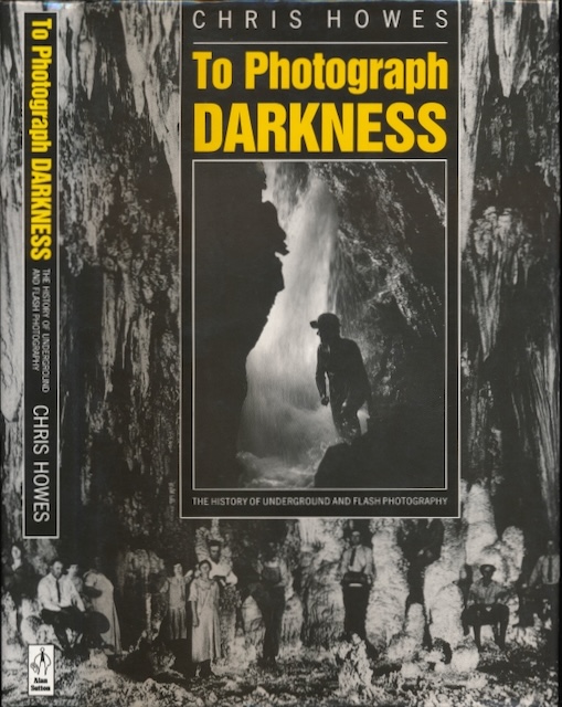 Howes, Chris - To Photograph Darkness: The history of underground and flash photography.