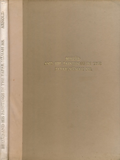 Arnold, Sir Thomas W - Bihz?d and His Paintings in the Zafar-N?mah Ms.