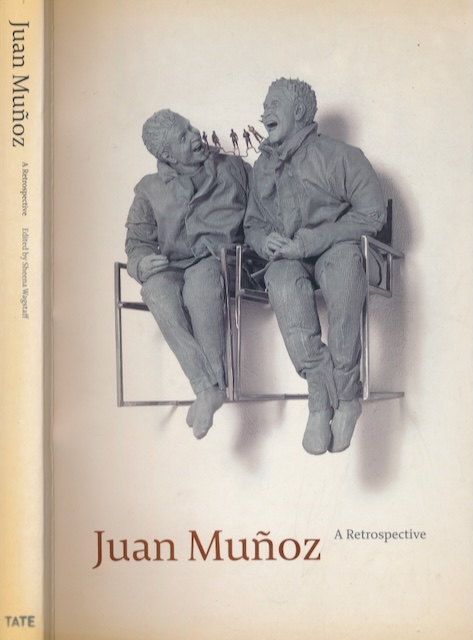 Wagstaff, Sheena, Richard Serra et al - Juan Muoz: A Retrospective.