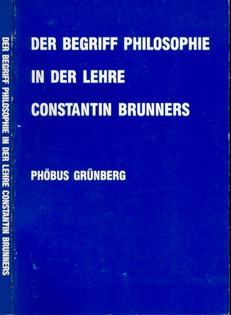 Grnberg, Phbus - Der Begriff Philosophie in der Lehre Constatin Brunners.