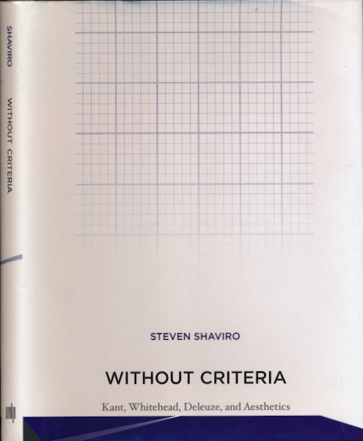 Shaviro, Steven - Without Criteria: Kant, Whitehead, Deleuze, and Aesthetics.