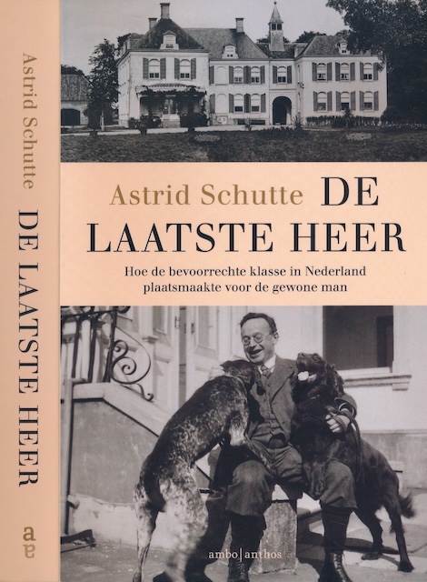 Schutte, Astrid - De laatste Heer: Hoe de bevoorrechte klasse in Nederland plaatsmaakte voor de gewone man.