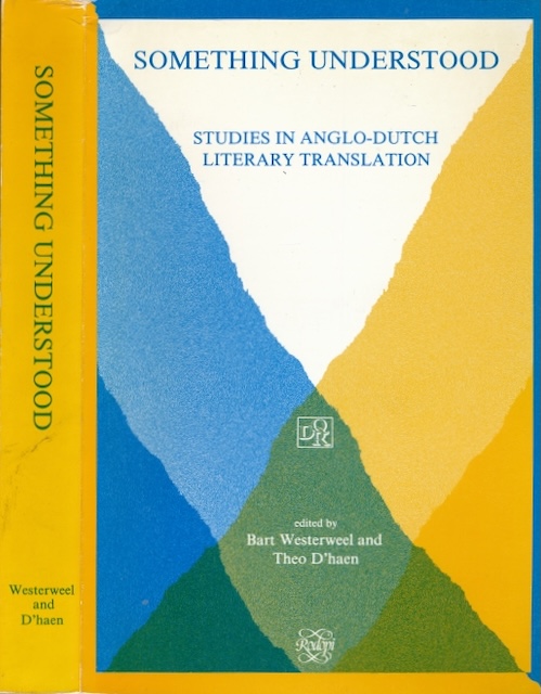 Westerweel, Bart & Theo D'haen (editors) - Something understood: Studies in Anglo-Dutch literary translation.