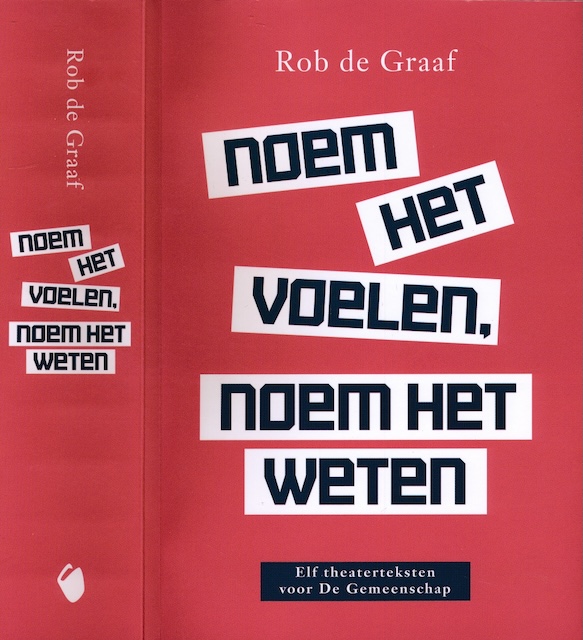 Graaf, Rob de - Noem het voelen, noem het weten: Elf theaterteksten voor De Gemeenschap.
