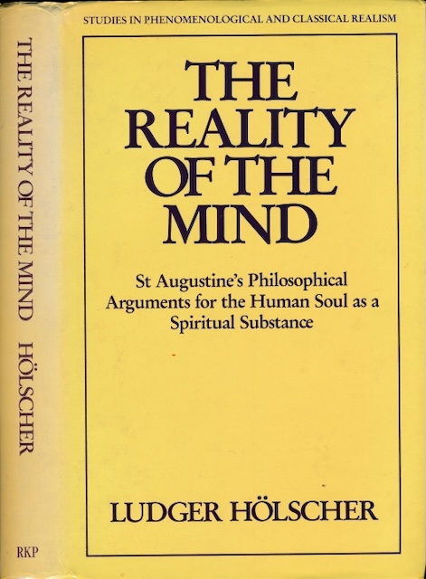 Hlscher, Ludger - The Reality of the Mind: Augustine's philosophical arguments for the human soul as a spiritual substance.