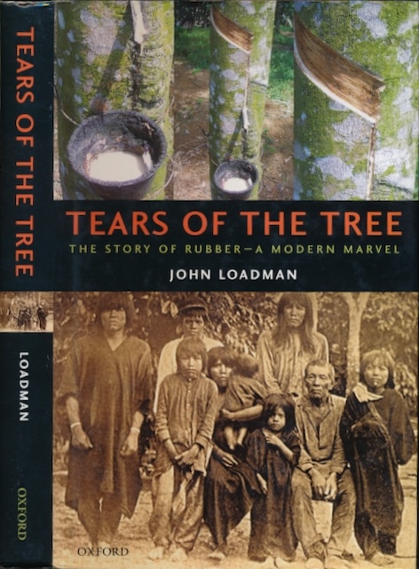 Loadman, John - Tears of the Tree: The story of rubber - a modern marvel.