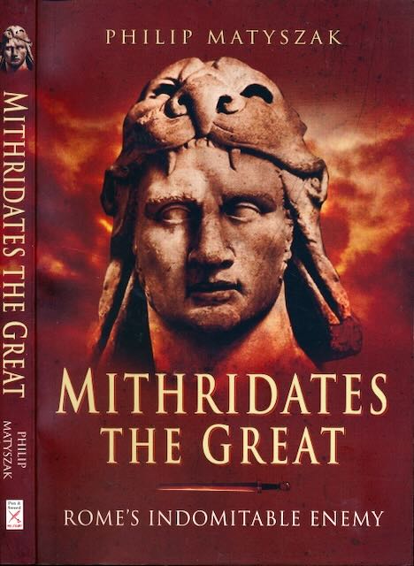 Matyszak, Philip - Mithridates the Great: Rome's Indomitable Enemy.