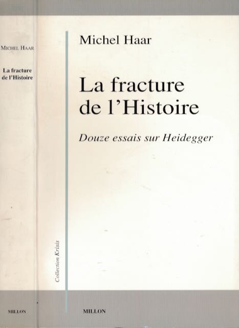 Haar, Michel - La Fracture de l'Histoire: Douze essais sur Heidegger.