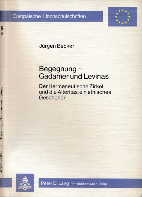 Becker, Jrgen - Begegnung - Gadamer und Levinas: Der Hermeneutische Zirkel und die Alteritas, ein etnisches Geschehen.