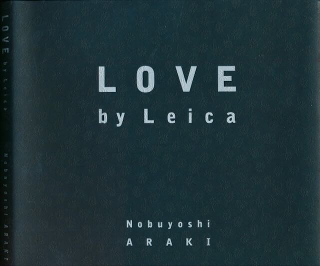 Araki, Nobuyoshi - Love by Leica.