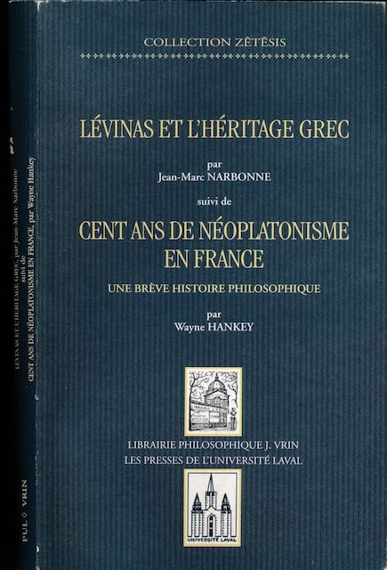 Narbonne, Jean-Marc & Wayne Hankey - Lvinas et l'Hritage Grec.(Narbonne). Cent Ans de Noplationisme en France.(Hankey).