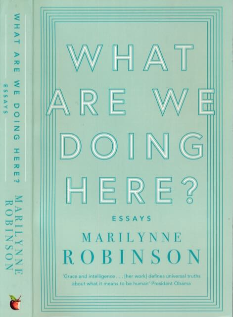 Robinson, Marilynne - What are we doing here? Essays.