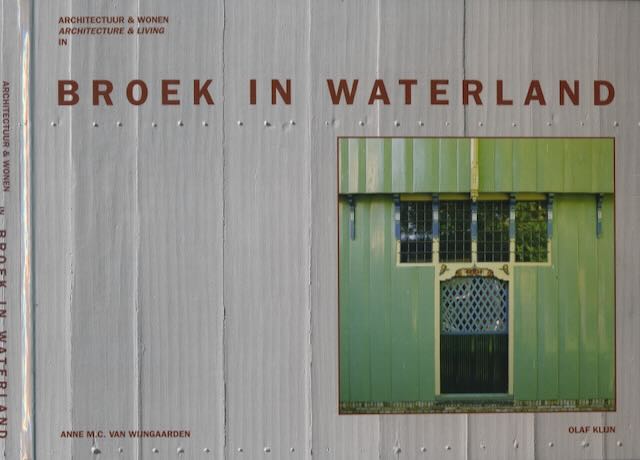 Wijngaarden, Anne M.C. van (tekst) & Olaf Klijn (fotografie) - Architectuur & Wonen /Architecture and Living in Broek in Waterland.