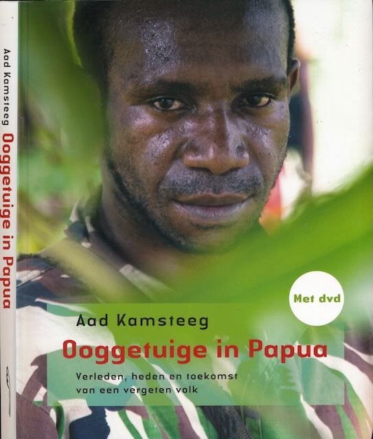 Kamsteeg, Aad - Ooggetuige in Papua: Verleden, heden en toekomst van een vergeten volk.