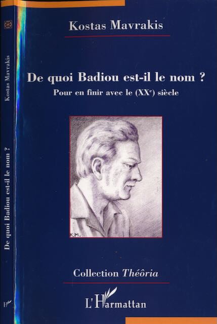 Mavrakis, Kostas - De Quoi Badiou Est-il le Nom? Pour en finir avec le (XXe) sicle.