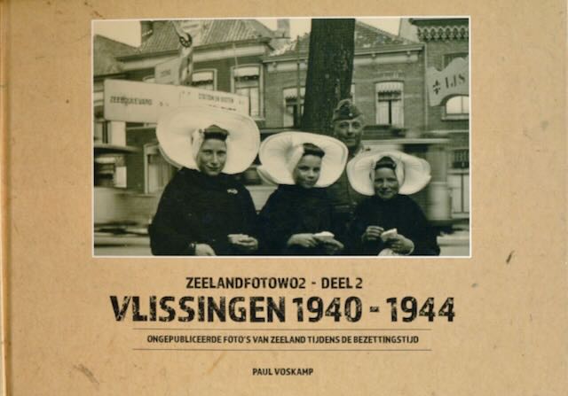 Voskamp, Paul - Zeeland Foto WO 2 - Deel 2 Vlissingen 1940 - 1944: Ongepubliceerde foto's van Zeeland tijdens de bezettingstijd.