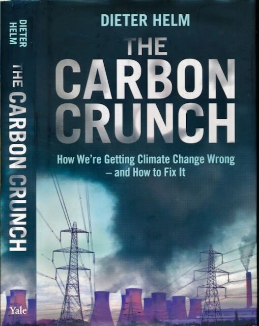 Helm, Dieter - The Carbon Crunch: How we're getting climate change wrong and how to fix it.