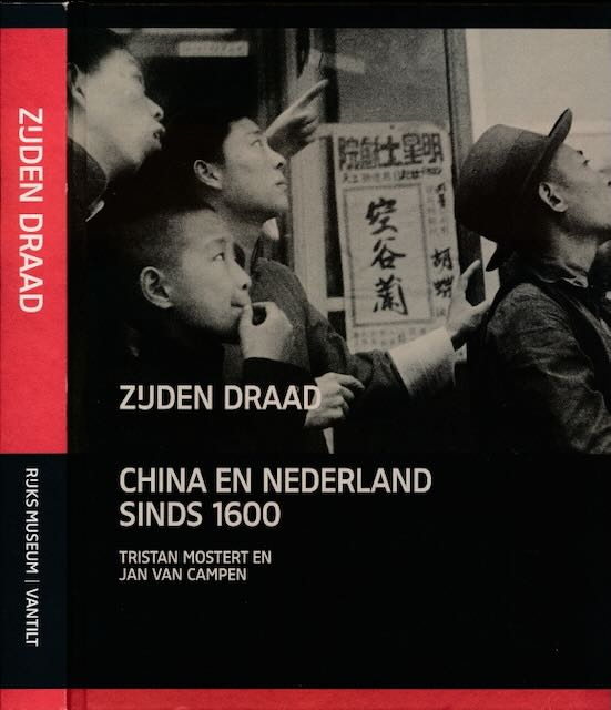Mostert, Tristan and Jan van Campen - Zijden Draad: China en Nederland sinds 1600.