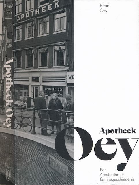 Oey, Ren - Apotheek Oey: Een Amsterdamse familiegeschiedenis.