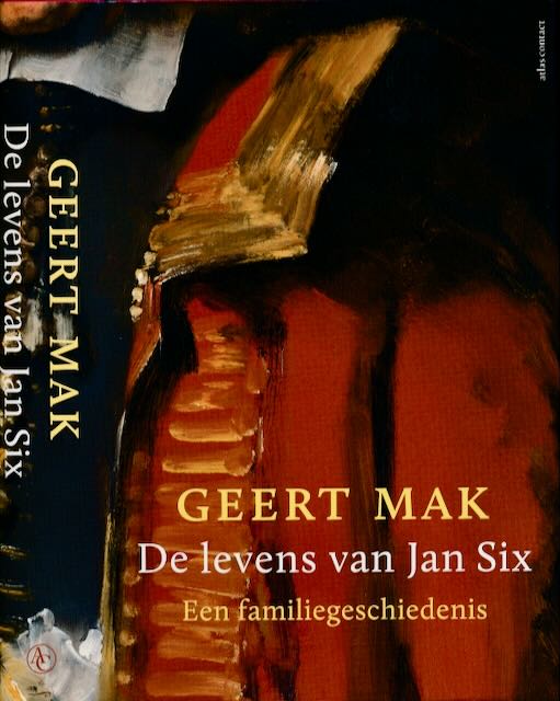 Mak, Geert - De levens van Jan Six: Een familiegeschiedenis.