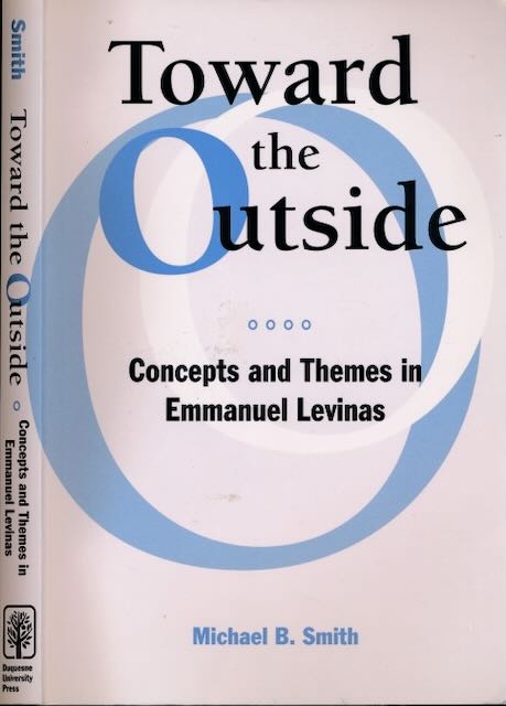 Smith, Michael B - Toward the Outside: Concepts and themes in Emmanuel Levinas.