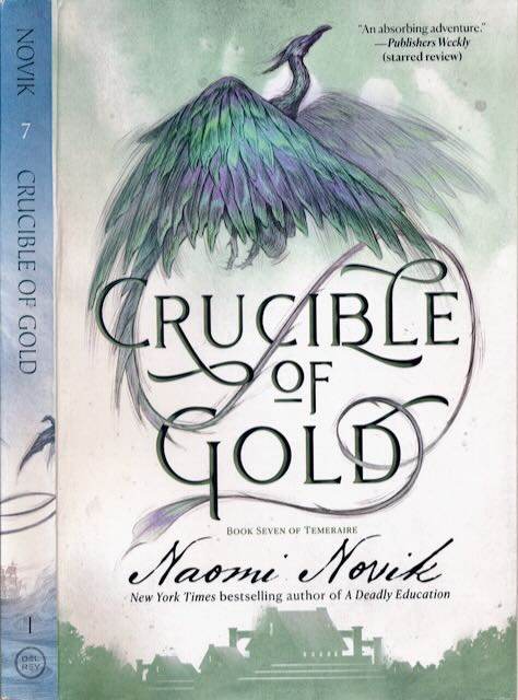 Novik, Naomi - Crucible of Gold: Book seven of Temeraire.