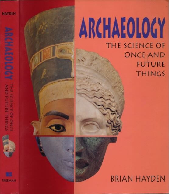 Hayden, Brian - Archeology: The science of once and future things.