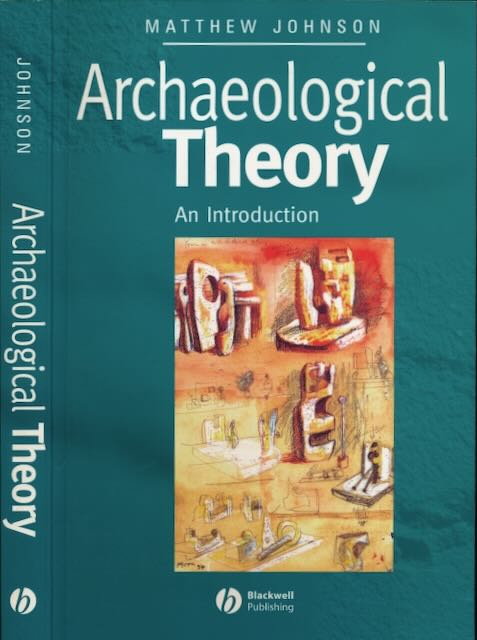 Johnson, Matthew - Archaeological Theory: An introduction.