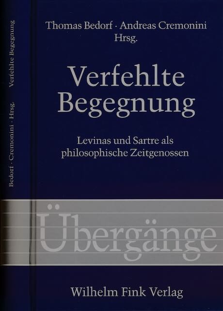 Bedorf, Thomas und Andreas Cremonini (Hg.) - Verfehlte Begegnung: Levinas und Sartre als philosophische Zeitgenossen.