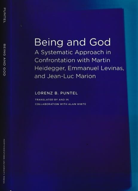 Puntel, Lorenz B - Being and God: A systematic approach in confrontation with Martin Heidegger, Emmanuel Levinas, and Jean-Luc Marion.