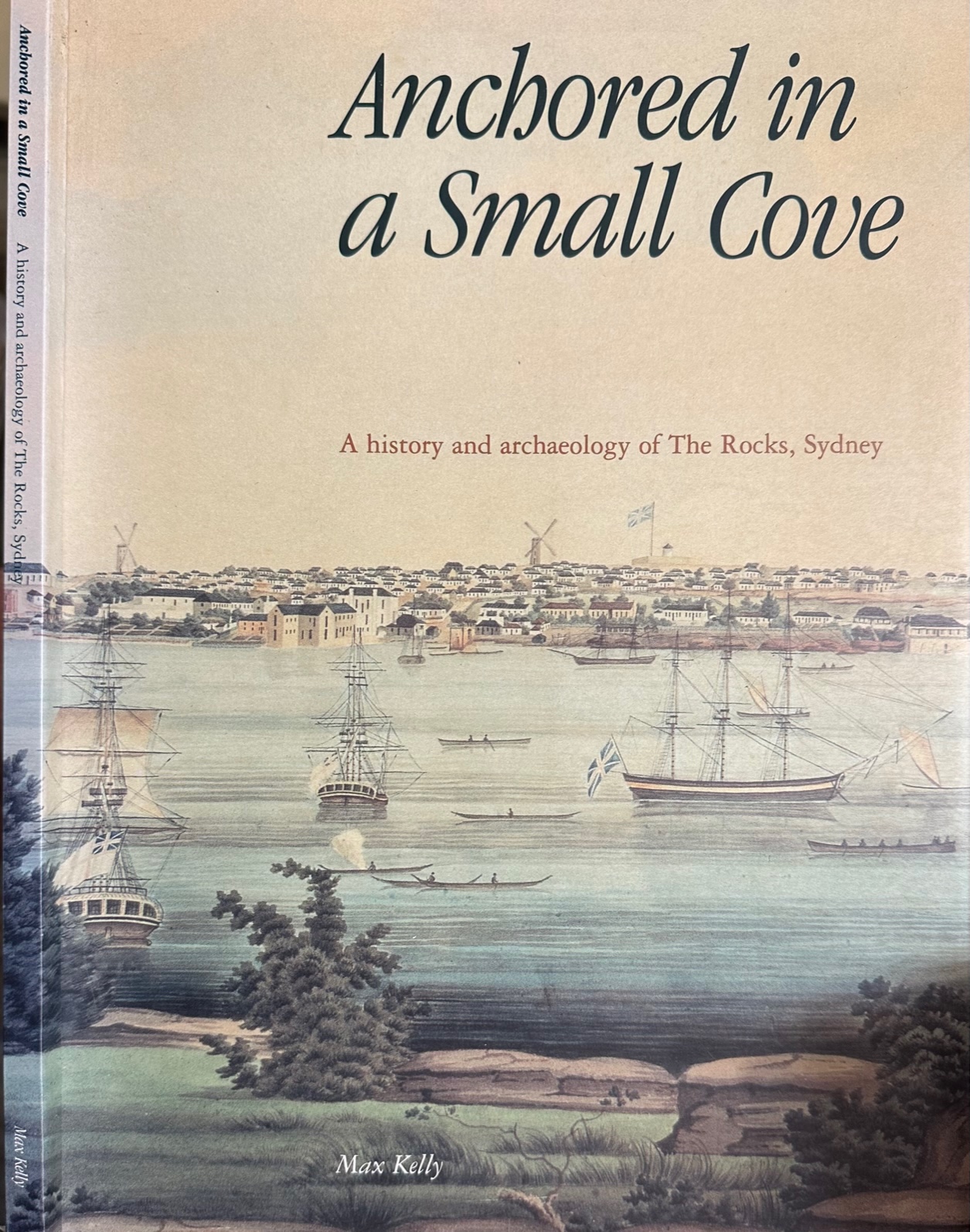 Kelly, Max - Anchored in A Small Cove: A history and archaeology of The Rocks, Sydney.