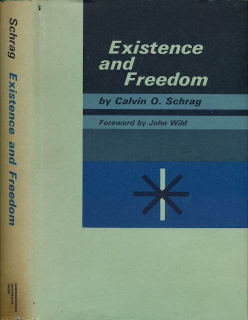 Schrag, Calvin O - Existence and Freedom: Towards an ontology of human finitude.