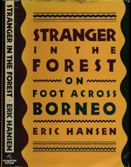 Hansen, Eric - Stranger in the Forest: On foot across Borneo.