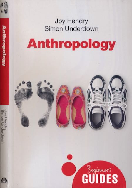 Hendry, Joy & Simon Underdown - Anthropology: A beginner's guide.