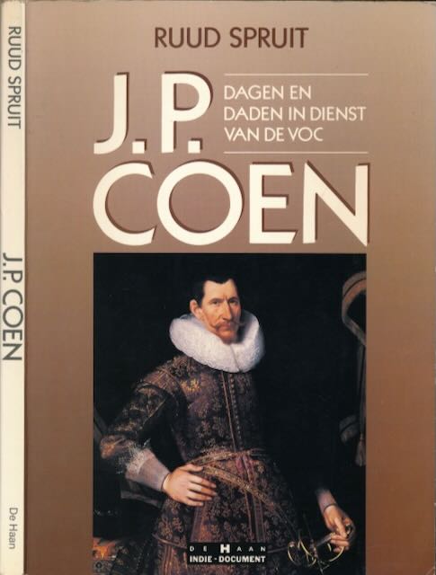 Spruit, Ruud - J.P. Coen: Dagen en daden in dienst van de VOC.