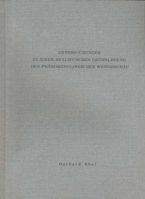 Ebel, Gerhard - Untersuchungen zu einer realistischen Grundlegung der phnomenologischen Wesensschau.