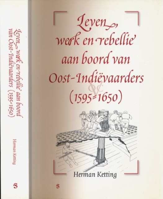 Ketting, Herman - Leven, Werk en rebellie aan boord van Oost-Indivaarders (1595-±1650).