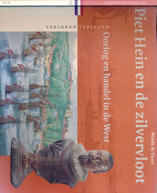 Visser, Wendy de - Piet Hein en de Zilvervloot: Oorlog en handel in de West.