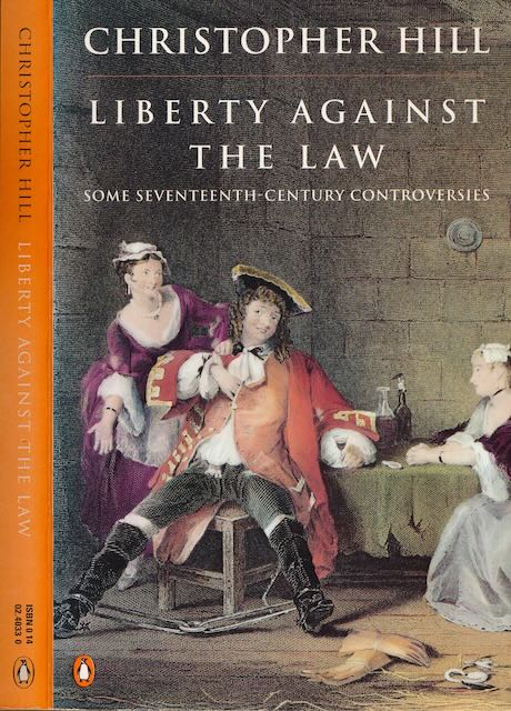 Hill, Christopher - Liberty against the Law: Some seventeenth-century controversies.