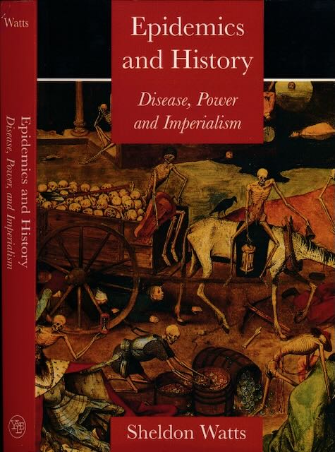 Watts, Sheldon - Epidemics and History: Disease, power and imperialism.